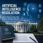 Illustration of Artificial Intelligence Regulation: Best Practices for White House Policy